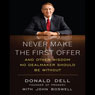 Never Make the First Offer: And Other Wisdom No Dealmaker Should Be Without