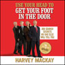 Use Your Head to Get Your Foot in the Door: Job Secrets No One Else Will Tell You