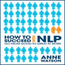How to Succeed with NLP: Go from Good to Great at Work