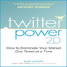 Twitter Power 2.0: How to Dominate Your Market One Tweet at a Time