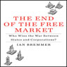 The End of the Free Market: Who Wins the War Between States and Corporations?