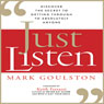 Just Listen: Discover the Secret to Getting Through to Absolutely Anyone