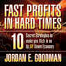 Fast Profits in Hard Times: 10 Secret Strategies to Make You Rich in an Up or Down Economy