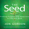 The Seed: Finding Purpose and Happiness in Life and Work
