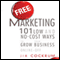 Free Marketing: 101 Low and No-Cost Ways to Grow Your Business, Online and Off