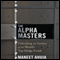 The Alpha Masters: Unlocking the Genius of the World's Top Hedge Funds
