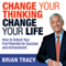 Change Your Thinking, Change Your Life: How to Unlock Your Full Potential for Success and Achievement