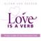 Love Is a Verb: 10 Ways to Make All Your Relationships Great
