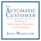 The Automatic Customer: Creating a Subscription Business in Any Industry