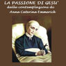 La passione di Ges [The Passion of Jesus]: Dalle contemplazioni di Caterina Emmerick