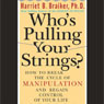 Who's Pulling Your Strings?: How to Break the Cycle of Manipulation and Regain Control of Your Life