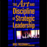 The Art and Discipline of Strategic Leadership