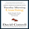 Tuesday Morning Coaching: Eight Simple Truths to Boost Your Career and Your Life
