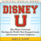 Disney U: How Disney University Develops the World's Most Engaged, Loyal, and Customer-Centric Employees