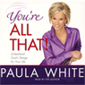 You're All That!: Understanding God's Design for Your Life