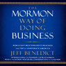 The Mormon Way of Doing Business: Leadership and Success Through Faith and Family