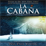 La Cabana [The Shack (Texto Completo)]: Donde La Tragedia Se Encuentra Con La Eternidad