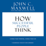 How Successful People Think: Change Your Thinking, Change Your Life
