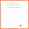 This Is Water: The Original David Foster Wallace Recording