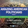Amazing American Politicians - Volume 1: Inspirational Stories