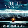 What Good Is God?: In Search of a Faith That Matters