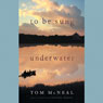 To Be Sung Underwater: A Novel