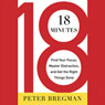 18 Minutes: Find Your Focus, Master Distraction, and Get the Right Things Done