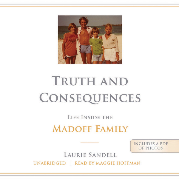 Truth and Consequences: Life Inside the Madoff Family