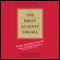 The Brief Against Obama: The Rise, Fall, & Epic Fail of the Hope & Change Presidency