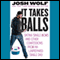 It Takes Balls: Dating Single Moms and Other Confessions from an Unprepared Single Dad
