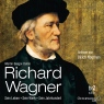 Richard Wagner: Sein Leben, sein Werk, sein Jahrhundert
