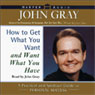 How to Get What You Want and Want What You Have: A Practical and Spiritual Guide to Personal Success