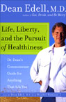 Life, Liberty, and the Pursuit of Healthiness: Dr. Dean's Commonsense Guide for Anything That Ails You