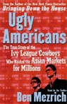 Ugly Americans: The True Story of the Ivy League Cowboys Who Raided the Asian Markets for Millions