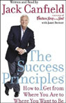 The Success Principles: How to Get From Where You Are to Where You Want to Be