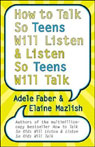 How to Talk So Teens Will Listen and Listen So Teens Will Talk