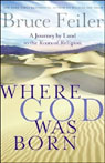 Where God Was Born: A Journey by Land to the Roots of Religion