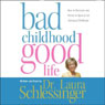 Bad Childhood, Good Life: How to Blossom and Thrive in Spite of an Unhappy Childhood