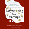 Babyproofing Your Marriage: How to Laugh More, Argue Less, and Communicate Better as Your Family Grows