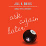 Ask Again Later