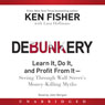 Debunkery: Learn It, Do It, and Profit From It - Seeing Through Wall Street's Money-Killing Myths
