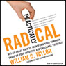 Practically Radical: Not-So-Crazy Ways to Transform Your Company, Shake Up Your Industry, and Challenge Yourself