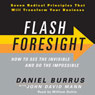 Flash Foresight: How to See the Invisible and Do the Impossible