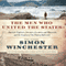 The Men Who United the States: America's Explorers, Inventors, Eccentrics, and Mavericks, and the Creation of One Nation, Indivisible