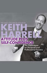 Attitude Plus Self-Confidence: The Cornerstone for Personal and Professional Success