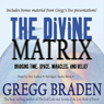 The Divine Matrix: Bridging Time, Space, Miracles, and Belief