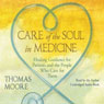 Care of the Soul In Medicine: Healing Guidance for Patients, Families, and the People Who Care for Them