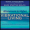 Attunement to Higher Vibrational Living