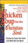 Chicken Soup for the Christian Soul: Stories to Open the Heart and Rekindle the Spirit
