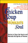 Chicken Soup for the Woman's Soul: Stories to Open the Heart and Rekindle the Spirits of Women